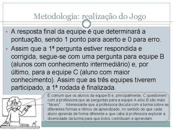 Metodologia: realização do Jogo • A resposta final da equipe é que determinará a Metodologia: realização do Jogo • A resposta final da equipe é que determinará a