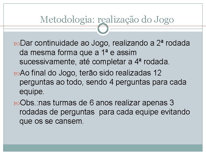 Metodologia: realização do Jogo Dar continuidade ao Jogo, realizando a 2ª rodada da mesma Metodologia: realização do Jogo Dar continuidade ao Jogo, realizando a 2ª rodada da mesma