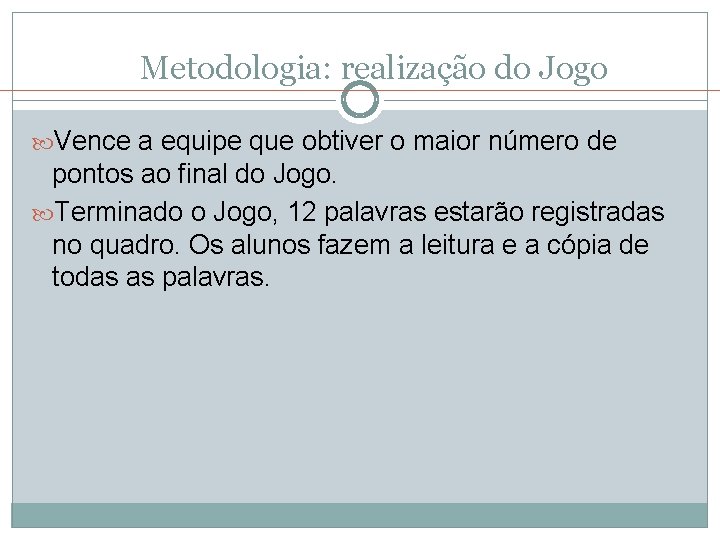 Metodologia: realização do Jogo Vence a equipe que obtiver o maior número de pontos Metodologia: realização do Jogo Vence a equipe que obtiver o maior número de pontos