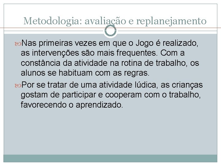 Metodologia: avaliação e replanejamento Nas primeiras vezes em que o Jogo é realizado, as Metodologia: avaliação e replanejamento Nas primeiras vezes em que o Jogo é realizado, as