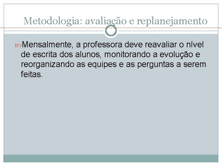 Metodologia: avaliação e replanejamento Mensalmente, a professora deve reavaliar o nível de escrita dos Metodologia: avaliação e replanejamento Mensalmente, a professora deve reavaliar o nível de escrita dos