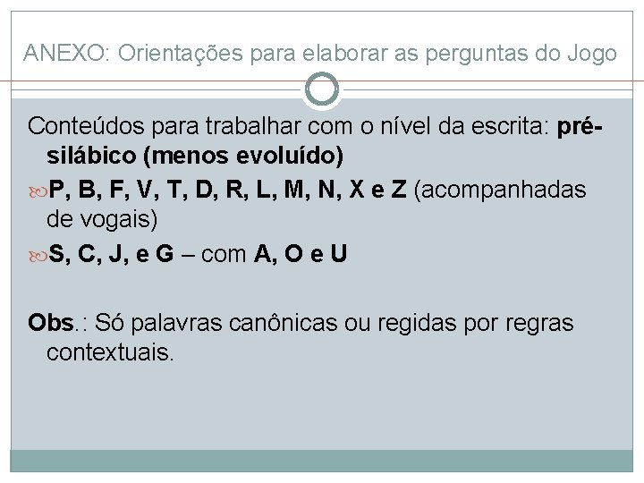 ANEXO: Orientações para elaborar as perguntas do Jogo Conteúdos para trabalhar com o nível ANEXO: Orientações para elaborar as perguntas do Jogo Conteúdos para trabalhar com o nível