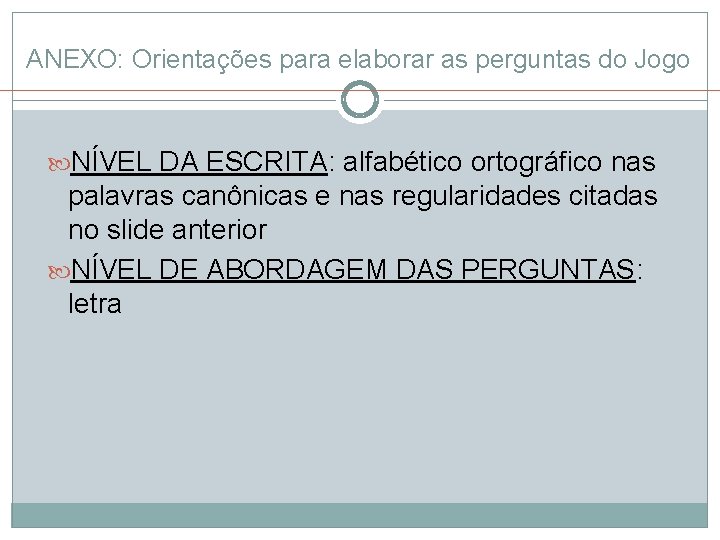 ANEXO: Orientações para elaborar as perguntas do Jogo NÍVEL DA ESCRITA: alfabético ortográfico nas ANEXO: Orientações para elaborar as perguntas do Jogo NÍVEL DA ESCRITA: alfabético ortográfico nas