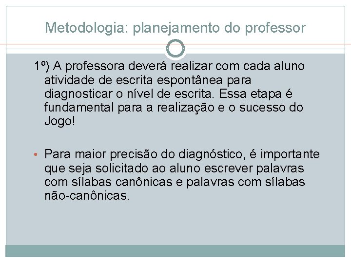 Metodologia: planejamento do professor 1º) A professora deverá realizar com cada aluno atividade de Metodologia: planejamento do professor 1º) A professora deverá realizar com cada aluno atividade de
