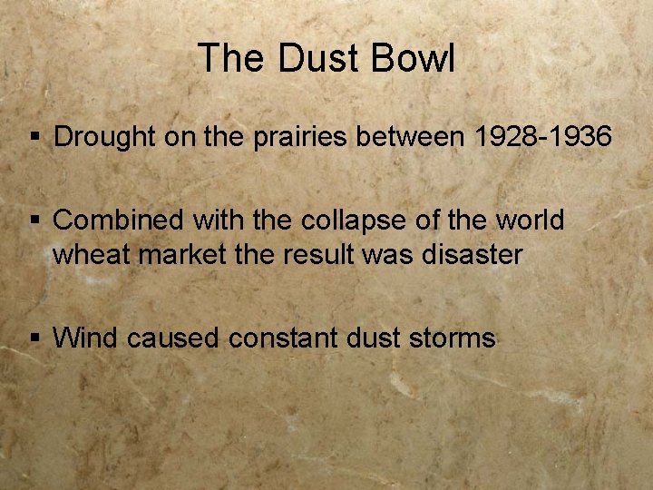 The Dust Bowl § Drought on the prairies between 1928 -1936 § Combined with