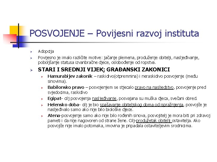 POSVOJENJE – Povijesni razvoj instituta Ø Adopcija Povijesno je imalo različite motive: jačanje plemena,