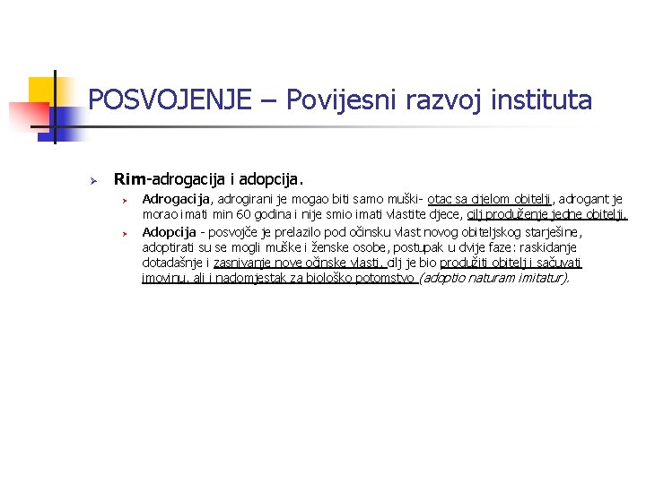 POSVOJENJE – Povijesni razvoj instituta Ø Rim-adrogacija i adopcija. Ø Ø Adrogacija, adrogirani je