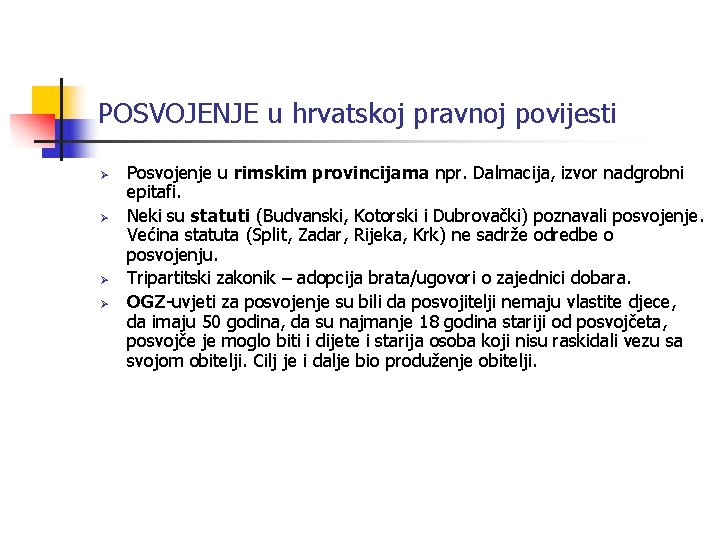 POSVOJENJE u hrvatskoj pravnoj povijesti Ø Ø Posvojenje u rimskim provincijama npr. Dalmacija, izvor