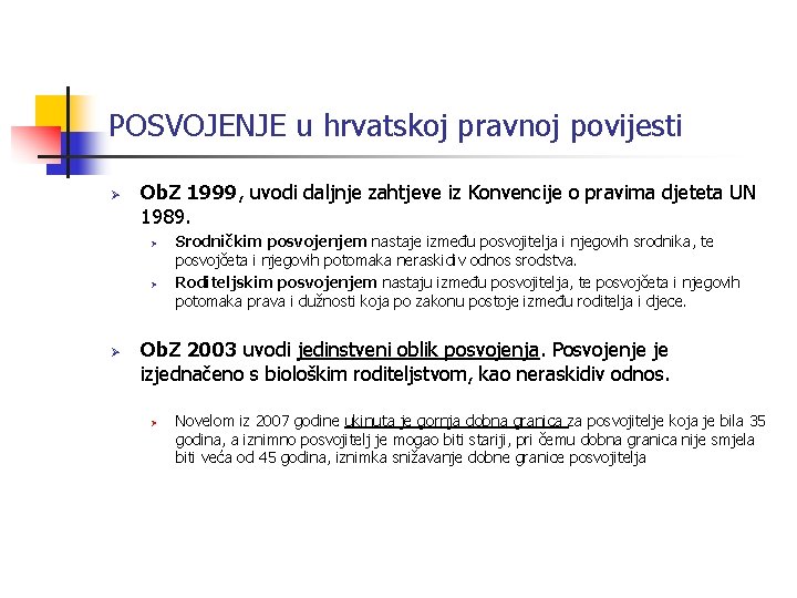 POSVOJENJE u hrvatskoj pravnoj povijesti Ø Ob. Z 1999, uvodi daljnje zahtjeve iz Konvencije