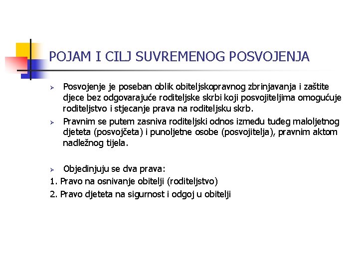 POJAM I CILJ SUVREMENOG POSVOJENJA Ø Ø Posvojenje je poseban oblik obiteljskopravnog zbrinjavanja i