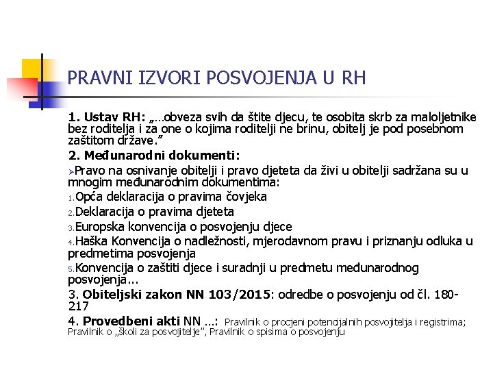 PRAVNI IZVORI POSVOJENJA U RH 1. Ustav RH: „…obveza svih da štite djecu, te