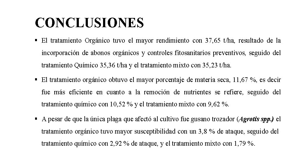 CONCLUSIONES § El tratamiento Orgánico tuvo el mayor rendimiento con 37, 65 t/ha, resultado