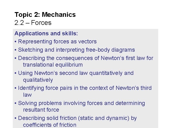 Topic 2: Mechanics 2. 2 – Forces Applications and skills: • Representing forces as