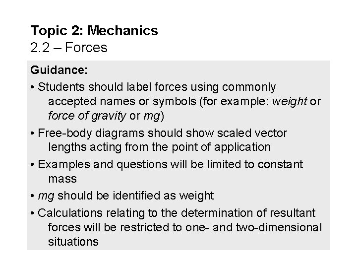 Topic 2: Mechanics 2. 2 – Forces Guidance: • Students should label forces using