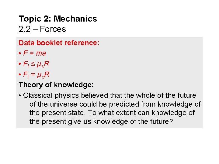Topic 2: Mechanics 2. 2 – Forces Data booklet reference: • F = ma