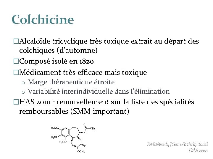 Colchicine �Alcaloïde tricyclique très toxique extrait au départ des colchiques (d’automne) �Composé isolé en