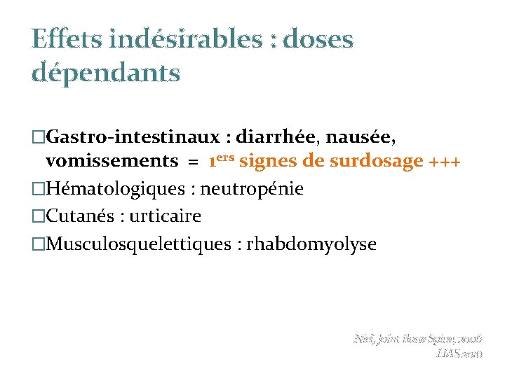 Effets indésirables : doses dépendants �Gastro-intestinaux : diarrhée, nausée, vomissements = 1 ers signes