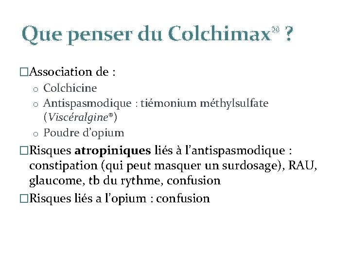 Que penser du Colchimax® ? �Association de : o Colchicine o Antispasmodique : tiémonium