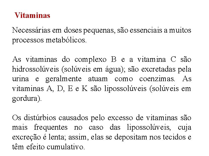 Vitaminas Necessárias em doses pequenas, são essenciais a muitos processos metabólicos. As vitaminas do Vitaminas Necessárias em doses pequenas, são essenciais a muitos processos metabólicos. As vitaminas do