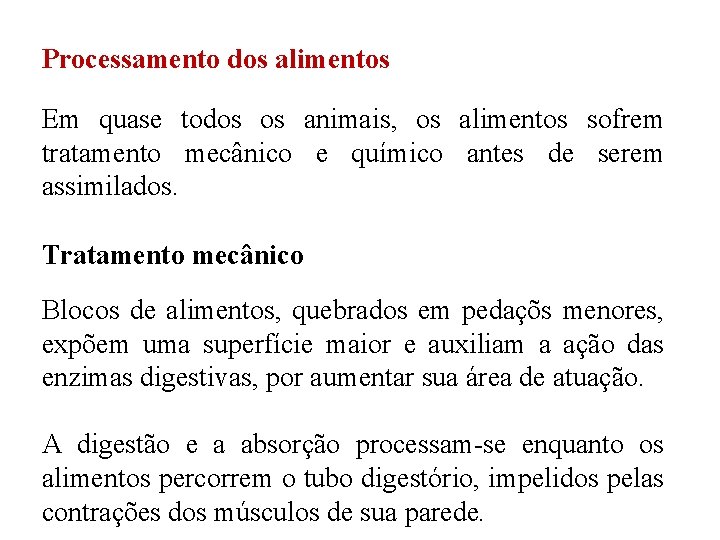 Processamento dos alimentos Em quase todos os animais, os alimentos sofrem tratamento mecânico e Processamento dos alimentos Em quase todos os animais, os alimentos sofrem tratamento mecânico e