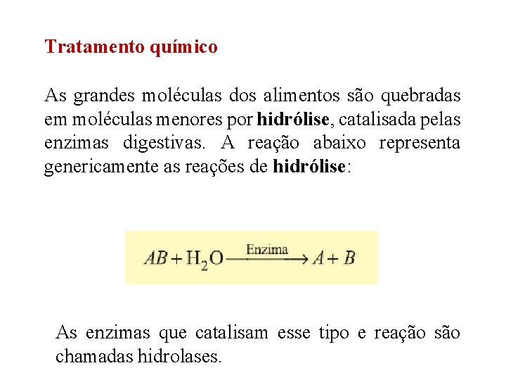 Tratamento químico As grandes moléculas dos alimentos são quebradas em moléculas menores por hidrólise, Tratamento químico As grandes moléculas dos alimentos são quebradas em moléculas menores por hidrólise,