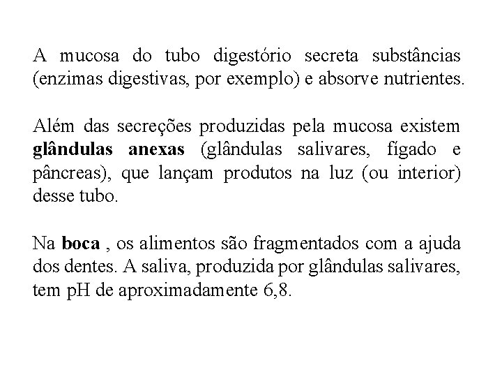 A mucosa do tubo digestório secreta substâncias (enzimas digestivas, por exemplo) e absorve nutrientes. A mucosa do tubo digestório secreta substâncias (enzimas digestivas, por exemplo) e absorve nutrientes.