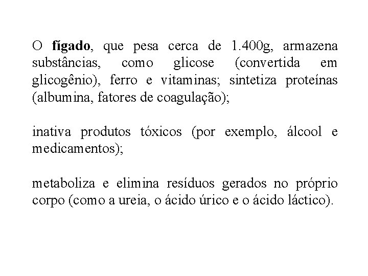 O fígado, que pesa cerca de 1. 400 g, armazena substâncias, como glicose (convertida O fígado, que pesa cerca de 1. 400 g, armazena substâncias, como glicose (convertida