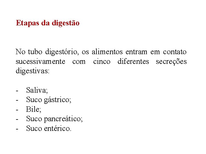 Etapas da digestão No tubo digestório, os alimentos entram em contato sucessivamente com cinco Etapas da digestão No tubo digestório, os alimentos entram em contato sucessivamente com cinco