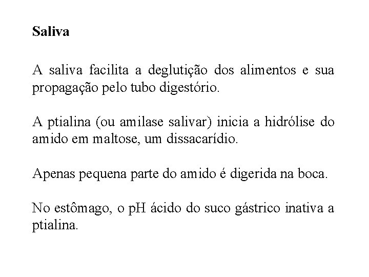 Saliva A saliva facilita a deglutição dos alimentos e sua propagação pelo tubo digestório. Saliva A saliva facilita a deglutição dos alimentos e sua propagação pelo tubo digestório.