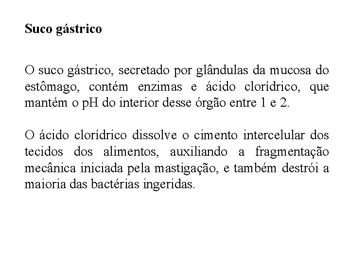 Suco gástrico O suco gástrico, secretado por glândulas da mucosa do estômago, contém enzimas Suco gástrico O suco gástrico, secretado por glândulas da mucosa do estômago, contém enzimas