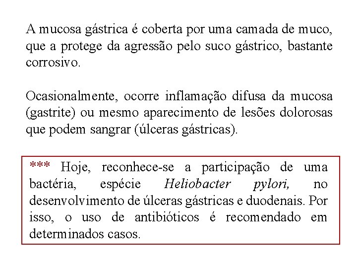 A mucosa gástrica é coberta por uma camada de muco, que a protege da A mucosa gástrica é coberta por uma camada de muco, que a protege da