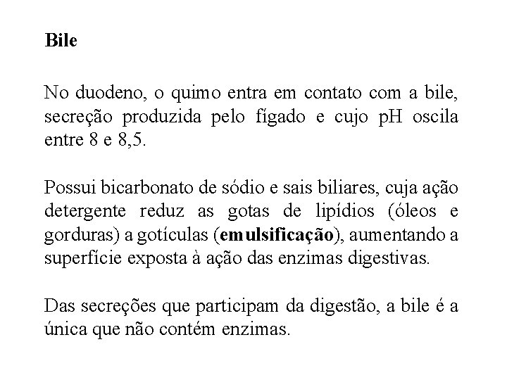 Bile No duodeno, o quimo entra em contato com a bile, secreção produzida pelo Bile No duodeno, o quimo entra em contato com a bile, secreção produzida pelo