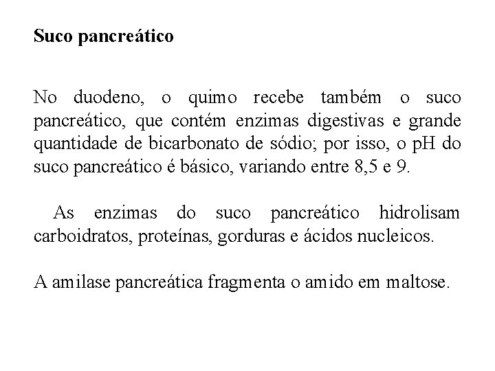 Suco pancreático No duodeno, o quimo recebe também o suco pancreático, que contém enzimas Suco pancreático No duodeno, o quimo recebe também o suco pancreático, que contém enzimas