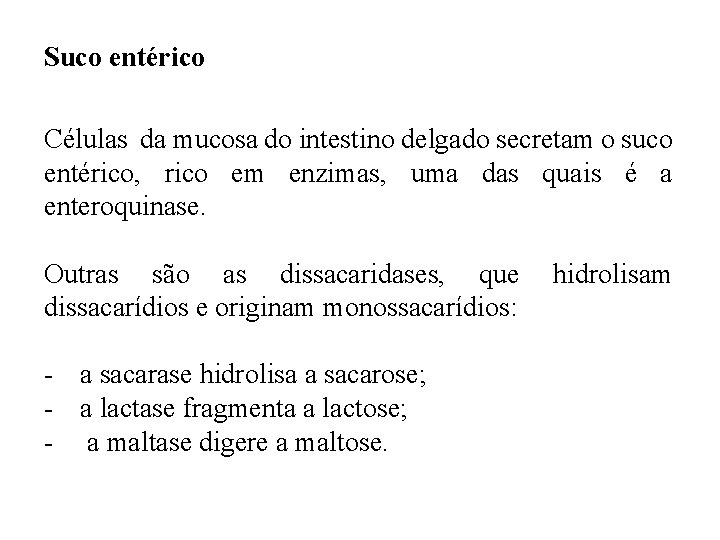 Suco entérico Células da mucosa do intestino delgado secretam o suco entérico, rico em Suco entérico Células da mucosa do intestino delgado secretam o suco entérico, rico em