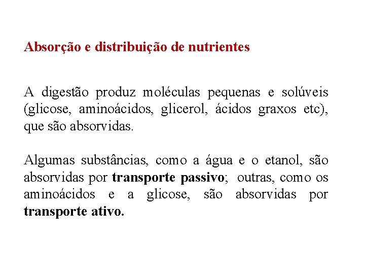 Absorção e distribuição de nutrientes A digestão produz moléculas pequenas e solúveis (glicose, aminoácidos, Absorção e distribuição de nutrientes A digestão produz moléculas pequenas e solúveis (glicose, aminoácidos,