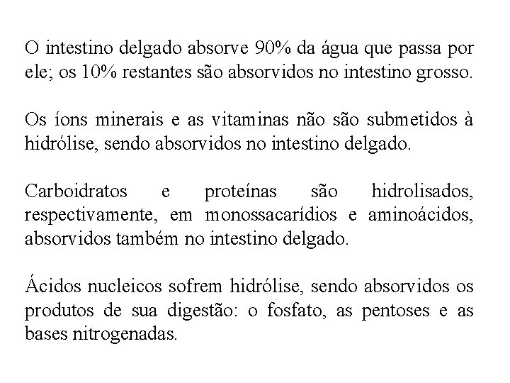 O intestino delgado absorve 90% da água que passa por ele; os 10% restantes O intestino delgado absorve 90% da água que passa por ele; os 10% restantes