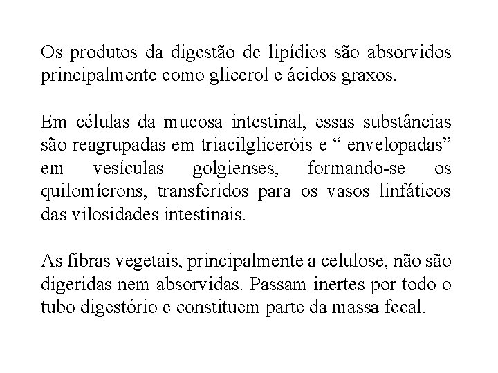 Os produtos da digestão de lipídios são absorvidos principalmente como glicerol e ácidos graxos. Os produtos da digestão de lipídios são absorvidos principalmente como glicerol e ácidos graxos.