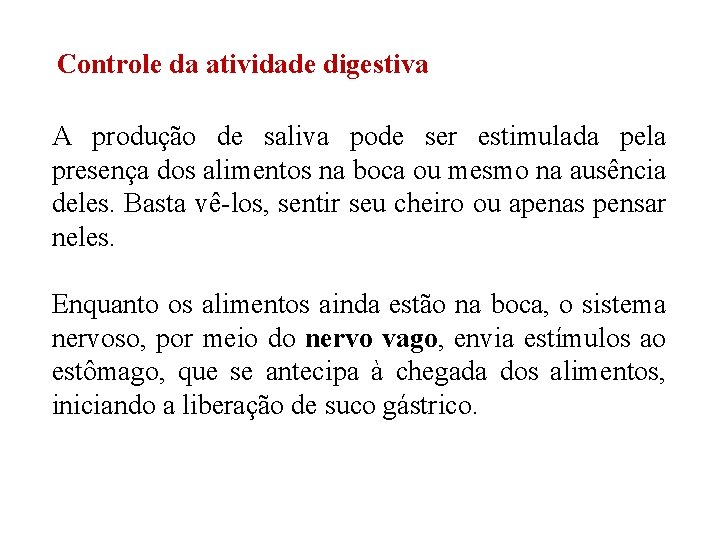 Controle da atividade digestiva A produção de saliva pode ser estimulada pela presença dos Controle da atividade digestiva A produção de saliva pode ser estimulada pela presença dos
