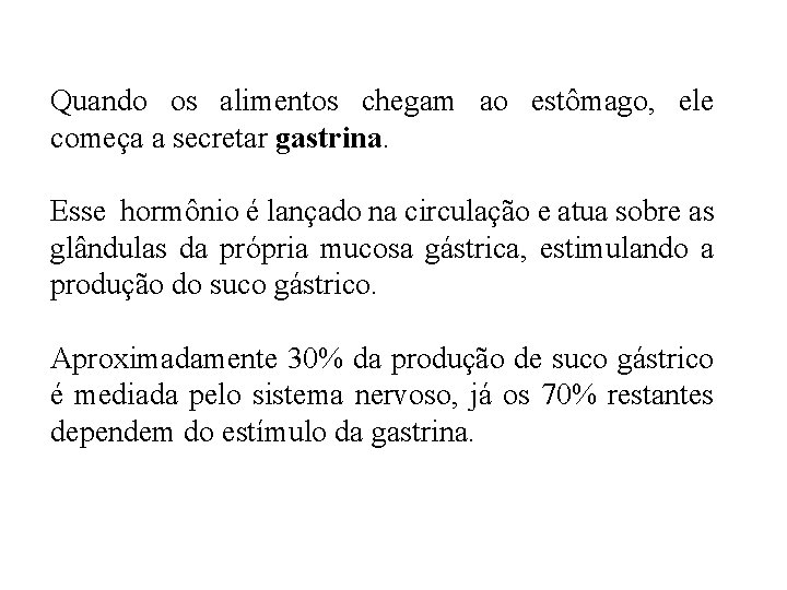Quando os alimentos chegam ao estômago, ele começa a secretar gastrina. Esse hormônio é Quando os alimentos chegam ao estômago, ele começa a secretar gastrina. Esse hormônio é