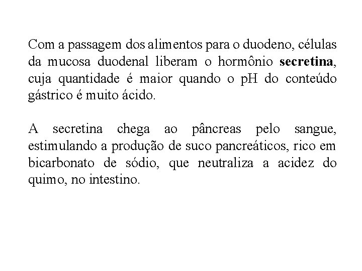 Com a passagem dos alimentos para o duodeno, células da mucosa duodenal liberam o Com a passagem dos alimentos para o duodeno, células da mucosa duodenal liberam o