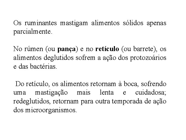 Os ruminantes mastigam alimentos sólidos apenas parcialmente. No rúmen (ou pança) e no retículo Os ruminantes mastigam alimentos sólidos apenas parcialmente. No rúmen (ou pança) e no retículo