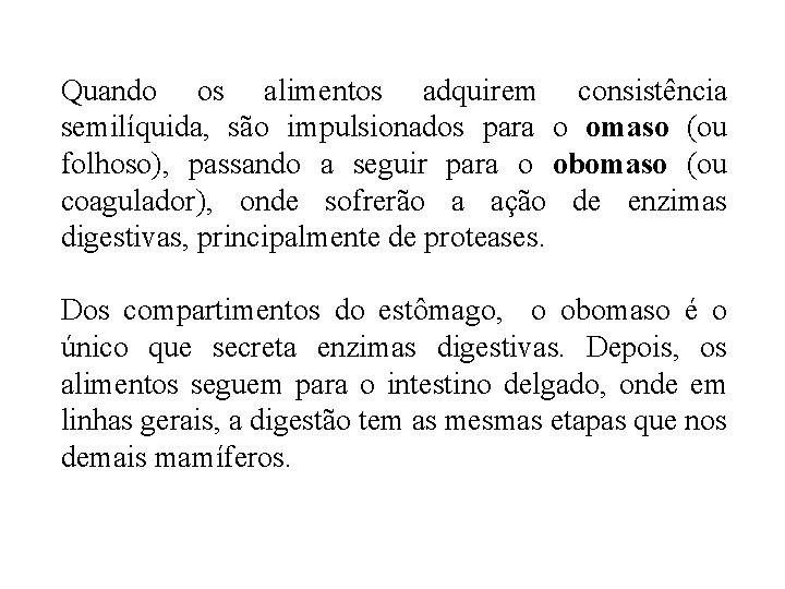 Quando os alimentos adquirem consistência semilíquida, são impulsionados para o omaso (ou folhoso), passando Quando os alimentos adquirem consistência semilíquida, são impulsionados para o omaso (ou folhoso), passando