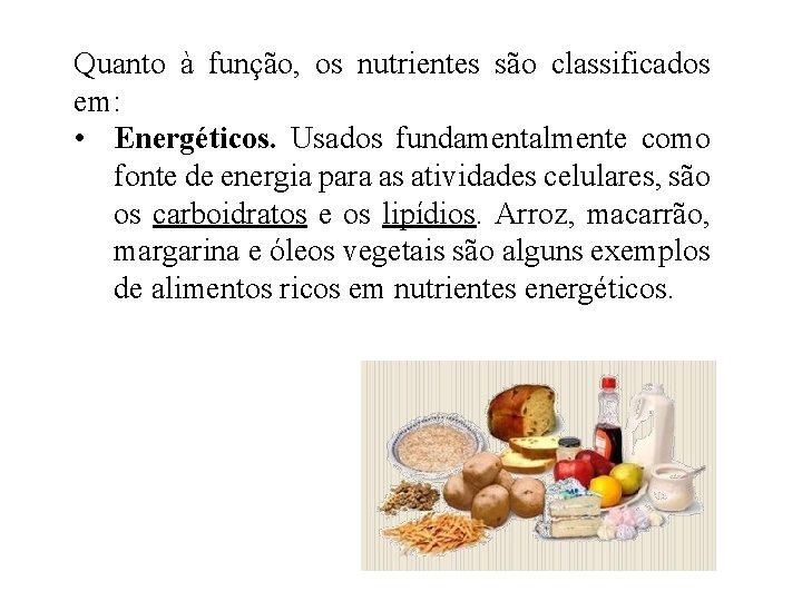 Quanto à função, os nutrientes são classificados em: • Energéticos. Usados fundamentalmente como fonte Quanto à função, os nutrientes são classificados em: • Energéticos. Usados fundamentalmente como fonte