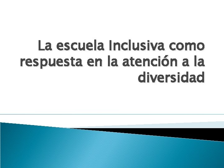 La escuela Inclusiva como respuesta en la atención a la diversidad 