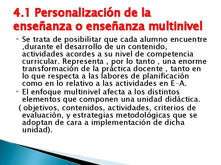 4. 1 Personalización de la enseñanza o enseñanza multinivel Se trata de posibilitar que