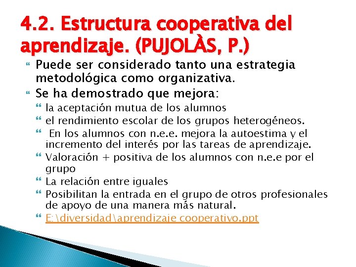 4. 2. Estructura cooperativa del aprendizaje. (PUJOLÀS, P. ) Puede ser considerado tanto una