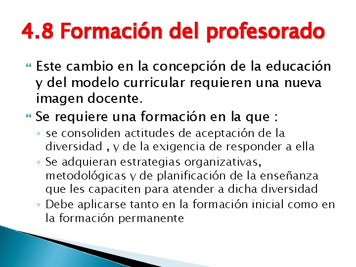4. 8 Formación del profesorado Este cambio en la concepción de la educación y