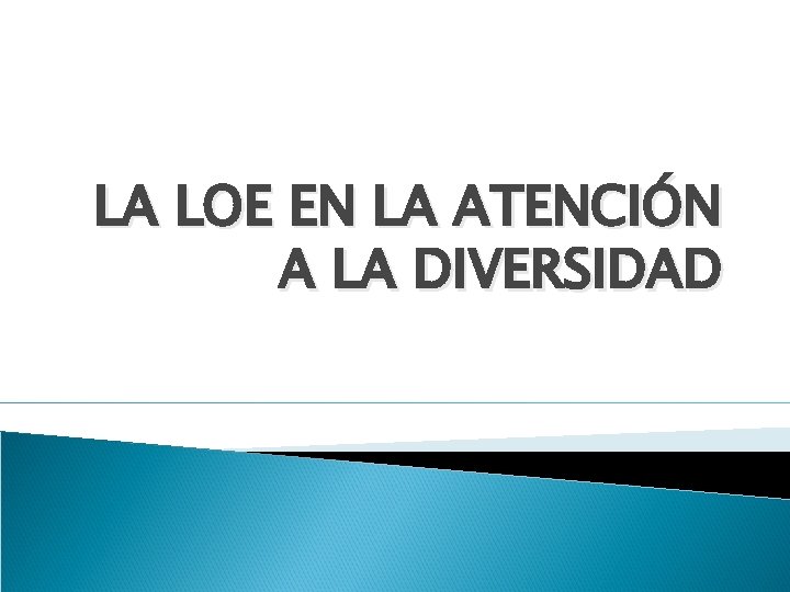 LA LOE EN LA ATENCIÓN A LA DIVERSIDAD 