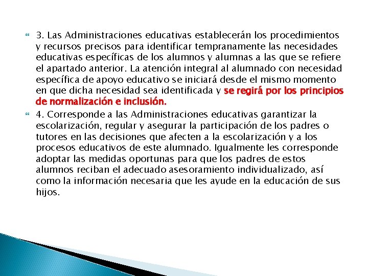  3. Las Administraciones educativas establecerán los procedimientos y recursos precisos para identificar tempranamente