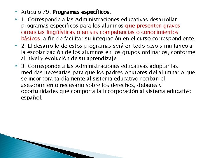  Artículo 79. Programas específicos. 1. Corresponde a las Administraciones educativas desarrollar programas específicos